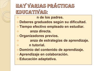 Hay varias prácticas educativas:Implicación de los padres.