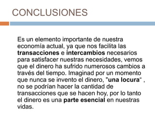 INTERPRETACIONES DEL DINEROEntre diferentes clases: para unos  acumulación de poder y riqueza (mas allá de las necesidades básicas), mientras para otros representa un medio de supervivencia. Según el sexo:  economia ha estado en manos de los hombres, aunque la mujer era la encargada de administrarlo en el ámbito familiar, algunos hombres lo utilizaban para mantener a la mujer bajo su control. Poder/Seguridad-autonomía