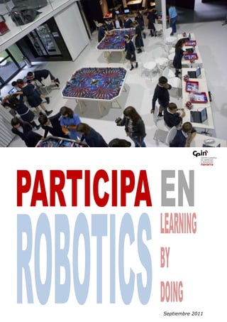 “ PARTICIPAEN ROBOTICS LEARNING BY DOING Septiembre 2011 