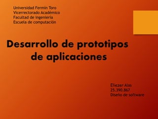 Eliezer Alas
25.390.867
Diseño de software
Universidad Fermín Toro
Vicerrectorado Académico
Facultad de ingeniería
Escuela de computación
 