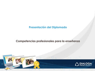 Presentación del Diplomado Competencias profesionales para la enseñanza 
