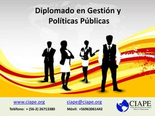 www.ciape.org ciape@ciape.org
Diplomado en Gestión y
Políticas Públicas
Móvil: +56963061442Teléfono: + (56-2) 26713380
 