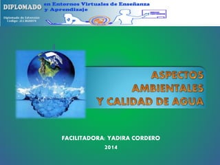 FACILITADORA: YADIRA CORDERO 
2014 
 