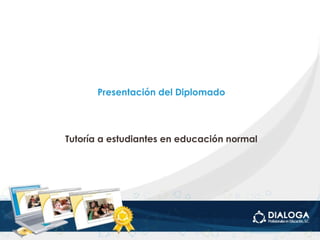 Presentación del Diplomado Tutoría a estudiantes en educación normal 