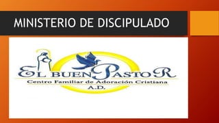 MINISTERIO DE DISCIPULADO
 