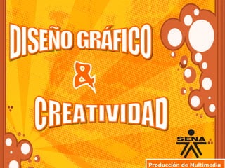 DISEÑO GRÁFICO & CREATIVIDAD Producción de Multimedia   