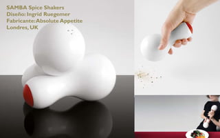 SAMBA Spice Shakers
Diseño: Ingrid Ruegemer
Fabricante: Absolute Appetite
Londres, UK
 