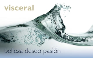 visceral



belleza deseo pasión
 