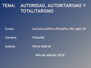 Curso: Lectura político-filosófica del siglo XX
Carrera: Filosofía
Autora: Silvia Gabriel
Año de edición 2016
 