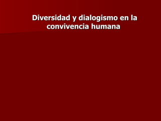 Diversidad y dialogismo en la convivencia humana 