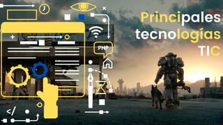 Principales
tecnologías
TIC
 