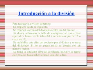 Introducción a la división Para realizar la división debemos: Se empieza desde la izquierda.
