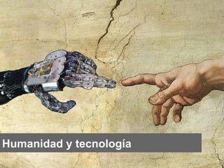 Humanidad y tecnología

 