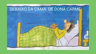 DEBAIXO DA CAMA DE DONA CARME
 