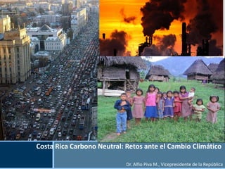 Costa Rica Carbono Neutral: Retos ante el Cambio Climático  Dr. Alfio Piva M., Vicepresidente de la República Insert Your Image Here © Insert Image Credit 