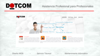 Asistencia Profesional para Profesionales
Diseño WEB - Servicio Técnico - Mantenimiento Informático
 