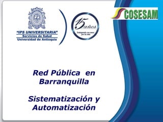 Red Pública en
  Barranquilla

Sistematización y
 Automatización
 