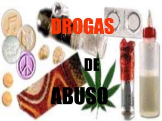DROGAS
DE
ABUSO
 