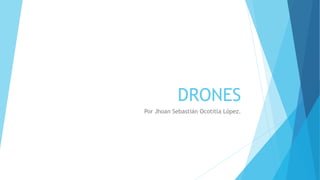 DRONES
Por Jhoan Sebastián Ocotitla López.
 