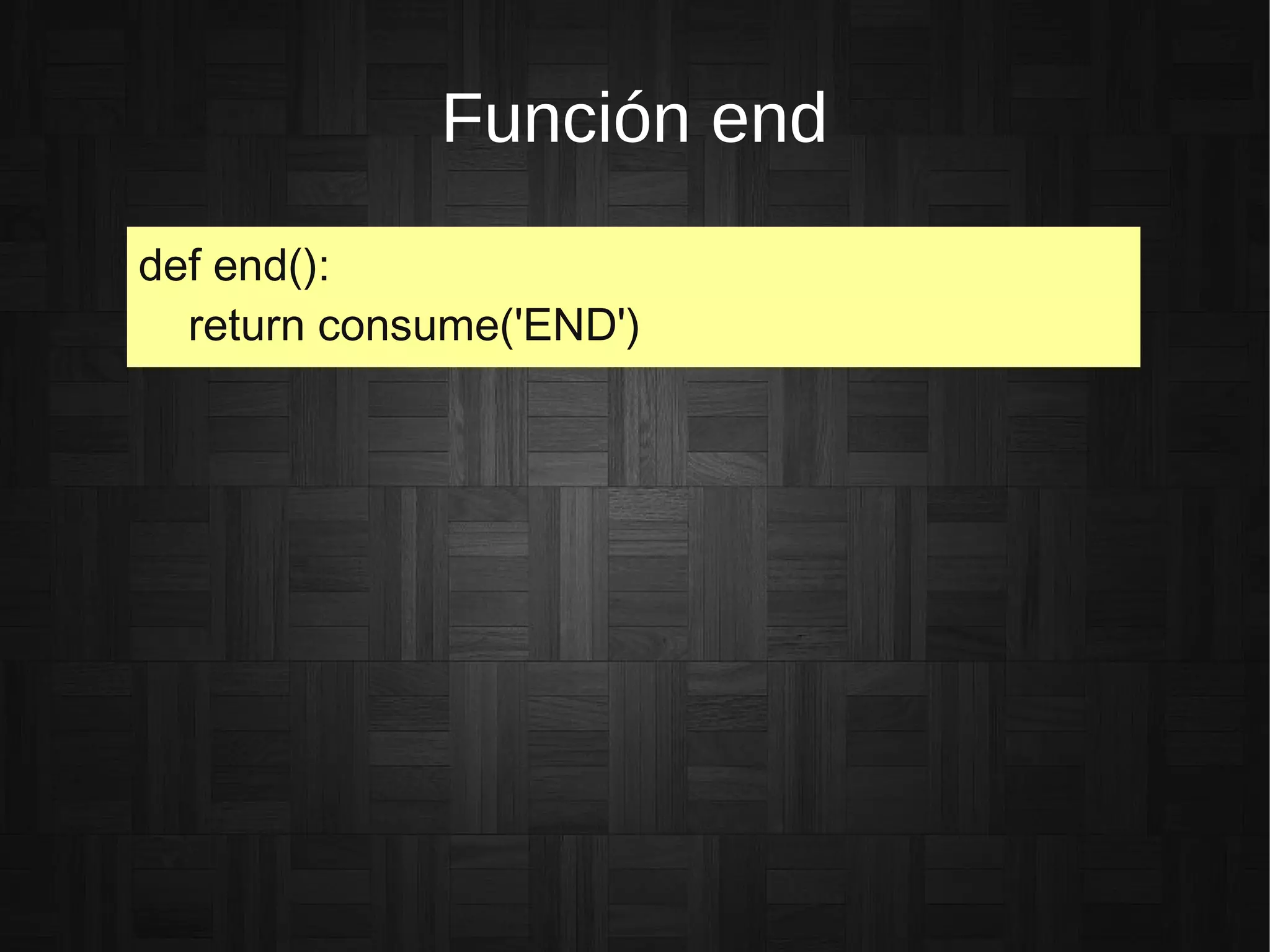 Función end
def end():
return consume('END')
 