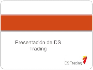 Presentación de DS
     Trading
 