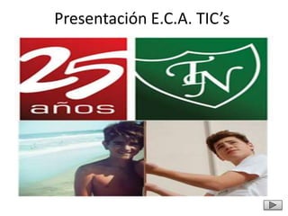 Presentación E.C.A. TIC’s
 