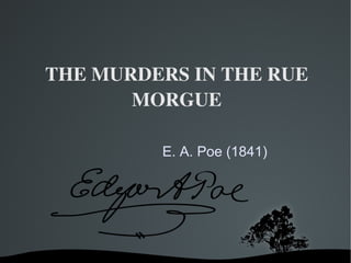 THE MURDERS IN THE RUE MORGUE E. A. Poe (1841)  