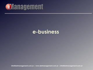 e-business




info@dotmanagement.com.ar | www.dotmanagement.com.ar | info@dotmanagement.com.ar
 