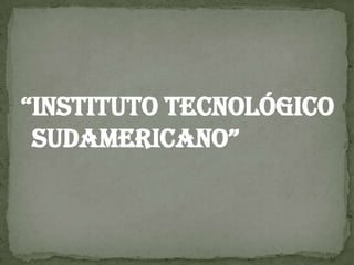 “Instituto Tecnológico Sudamericano” 