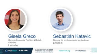 Gisela Greco
Gerenta Comercial Fashion & Retail ,
Andreani
Linkedin
Sebastián Katavic
Gerente de Implementaciones, Andreani
Linkedin
 
