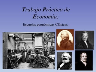 Trabajo Práctico de
    Economía:
Escuelas económicas Clásicas
 