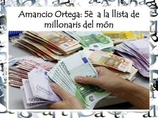 Amancio Ortega: 5è a la llista de
     millonaris del món
 