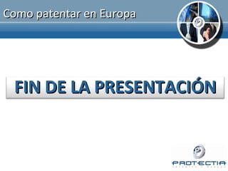 Como patentar en Europa




 FIN DE LA PRESENTACIÓN
 