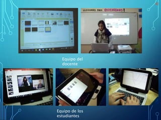 Equipo del
docente
Equipo de los
estudiantes
 