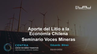 C
E
N
T
E
R
F
O
R
E
N
E
R
G
Y
T
R
A
N
S
I
T
I
O
N
Eduardo Bitran
Aporte del Litio a la
Economía Chilena
Seminario Voces Mineras
0 3 / 0 3 / 2 0 2 2
 