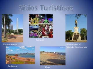 Plaza de Armas
Carnaval
Monumento al
Soldado Desconocido
Costanera Playa
 