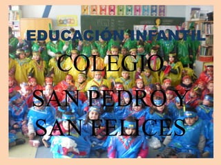EDUCACIÓN INFANTIL 
COLEGIO 
SAN PEDRO Y 
SAN FELICES 
 