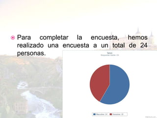    Para completar la encuesta, hemos
    realizado una encuesta a un total de 24
    personas.
 
