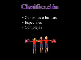 • Generales o básicas
• Especiales
• Complejas
 