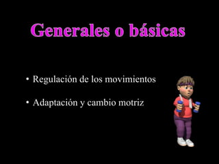 • Regulación de los movimientos
• Adaptación y cambio motriz
 