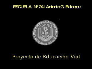 Proyecto de Educación Vial ESCUELA  Nº 241 Antonio G. Balcarce 