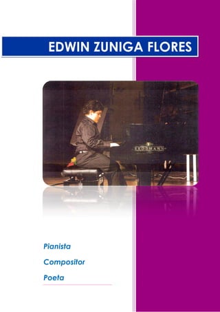 EDWIN ZUNIGA FLORES




Pianista

Compositor

Poeta
 