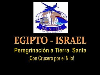 EGIPTO - ISRAEL Peregrinación a Tierra  Santa ¡Con Crucero por el Nilo! 