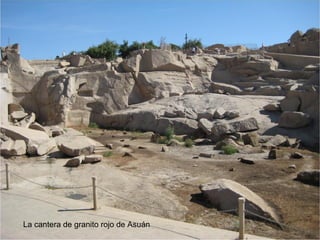 La cantera de granito rojo de Asuán
 