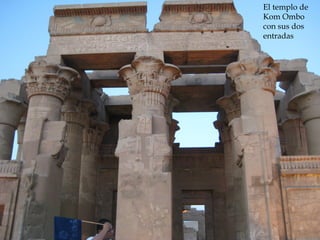 El templo de
Kom Ombo
con sus dos
entradas
 