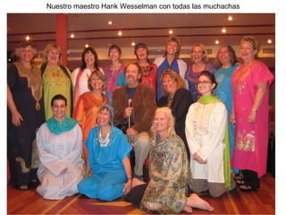 Nuestro maestro Hank Wesselman con todas las muchachas
 