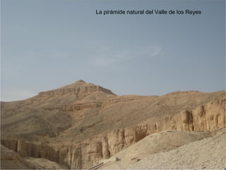 La pirámide natural del Valle de los Reyes
 