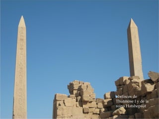obeliscos de
Thutmose I y de la
reina Hatshepsut
 