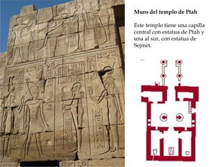 Muro del templo de Ptah
Este templo tiene una capilla
central con estatua de Ptah y
una al sur, con estatua de
Sejmet.
 