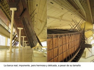 La barca real, imponente, pero hermosa y delicada, a pesar de su tamaño
 